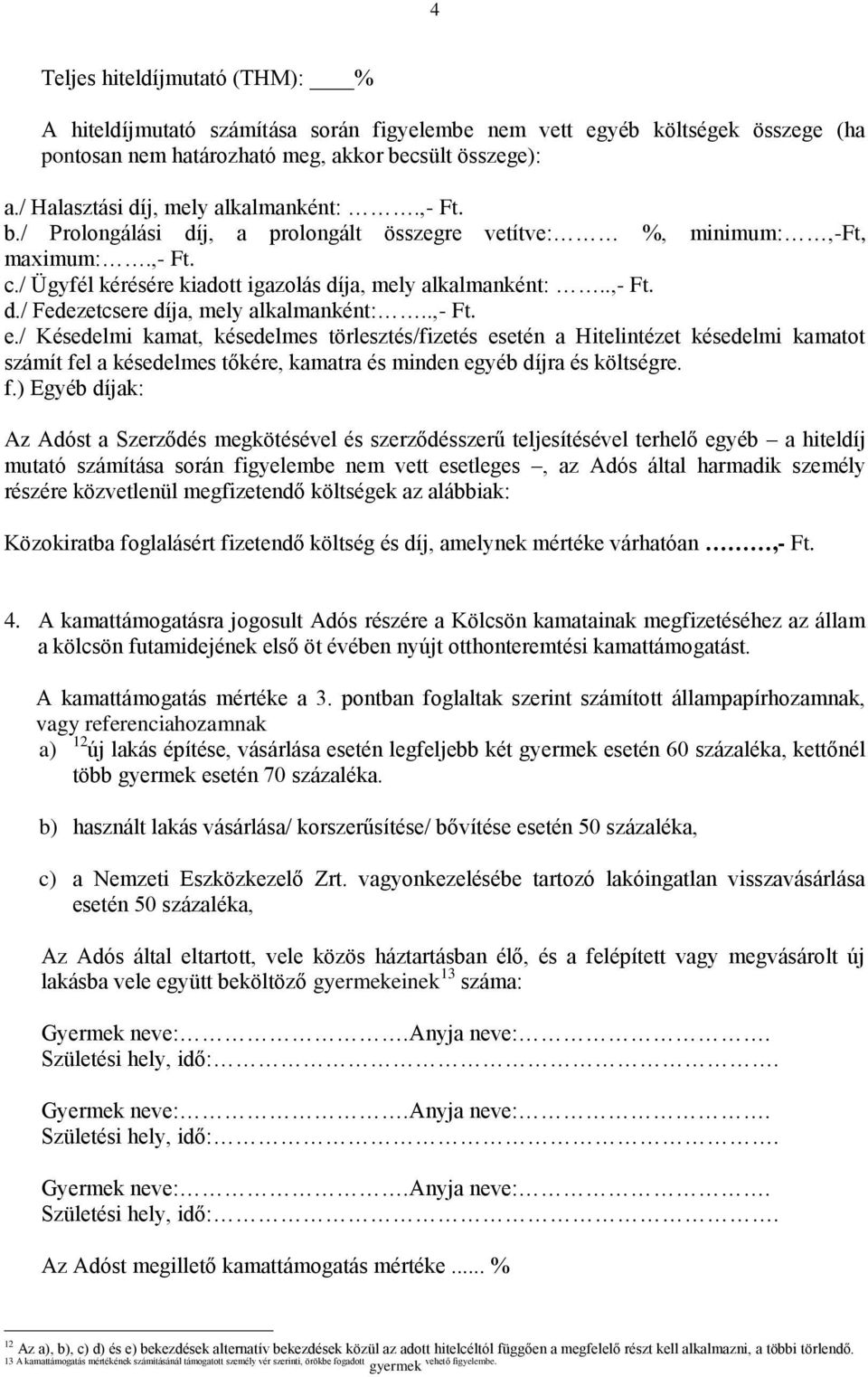 .,- Ft. e./ Késedelmi kamat, késedelmes törlesztés/fizetés esetén a Hitelintézet késedelmi kamatot számít fe