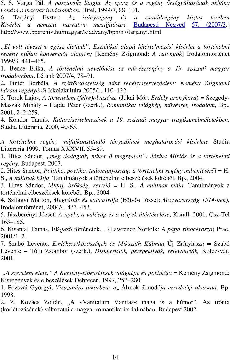 html El volt tévesztve egész életünk. Esztétikai alapú létértelmezési kísérlet a történelmi regény műfaji konvenciói alapján; [Kemény Zsigmond: A rajongók] Irodalomtörténet 19