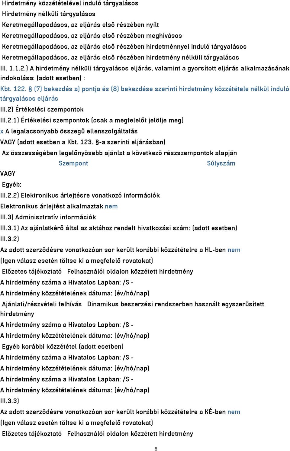 ) A hirdetmény nélküli tárgyalásos eljárás, valamint a gyorsított eljárás alkalmazásának indokolása: (adott esetben) : Kbt. 122.