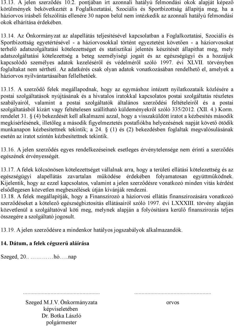 napon belül nem intézkedik az azonnali hatályú felmondási okok elhárítása érdekében. 13.14.