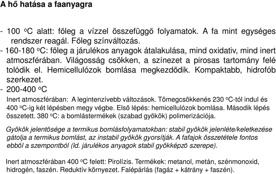 Kompaktabb, hidrofób szerkezet. - 200-400 o C Inert atmoszférában: A legintenzívebb változások. Tömegcsökkenés 230 o C-tól indul és 400 o C-ig két lépésben megy végbe.