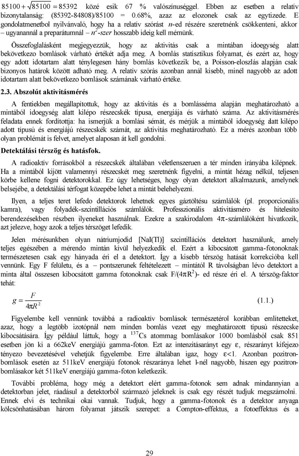 Összefoglalásként megjegyezzük, hogy az aktivitás csak a mintában idoegység alatt bekövetkezo bomlások várható értékét adja meg.