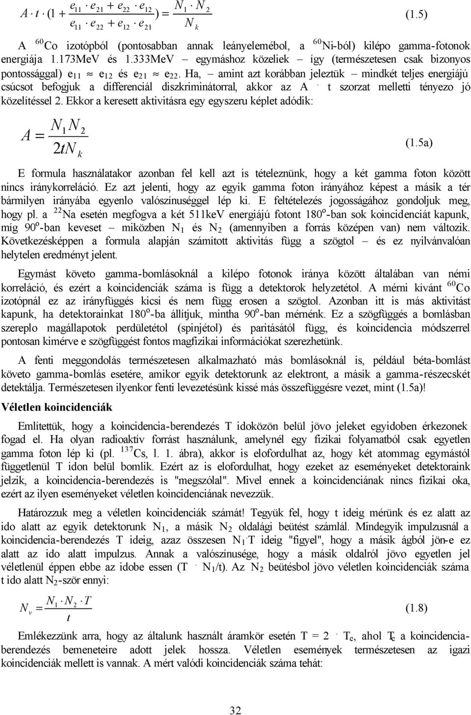 Ha, amint azt korábban jeleztük mindkét teljes energiájú csúcsot befogjuk a differenciál diszkriminátorral, akkor az A. t szorzat melletti tényezo jó közelítéssel 2.