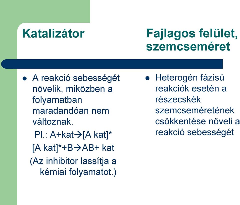 : A+katA kat* A kat*+bab+ kat (Az inhibitor lassítja a kémiai folyamatot.