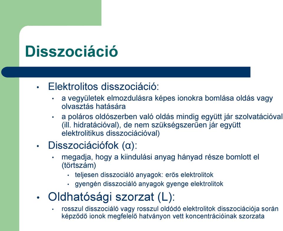 hidratációval), de nem szükségszerűen jár együtt elektrolitikus disszociációval) Disszociációfok (α): megadja, hogy a kiindulási anyag hányad része