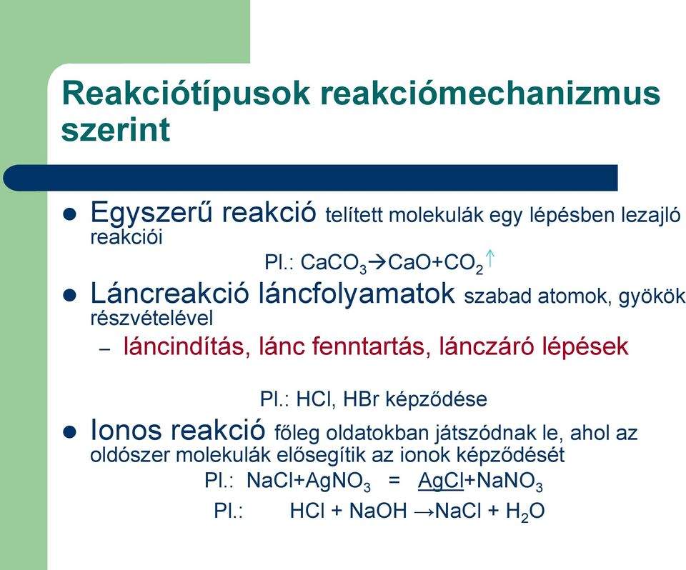 : CaCO 3 CaO+CO 2 Láncreakció láncfolyamatok szabad atomok, gyökök részvételével láncindítás, lánc