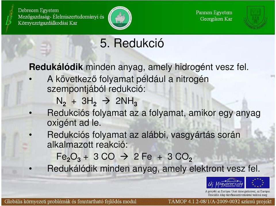 Redukciós folyamat az a folyamat, amikor egy anyag oxigént ad le.