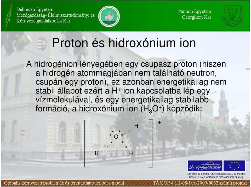 energetikailag nem stabil állapot ezért a H + ion kapcsolatba lép egy vízmolekulával,