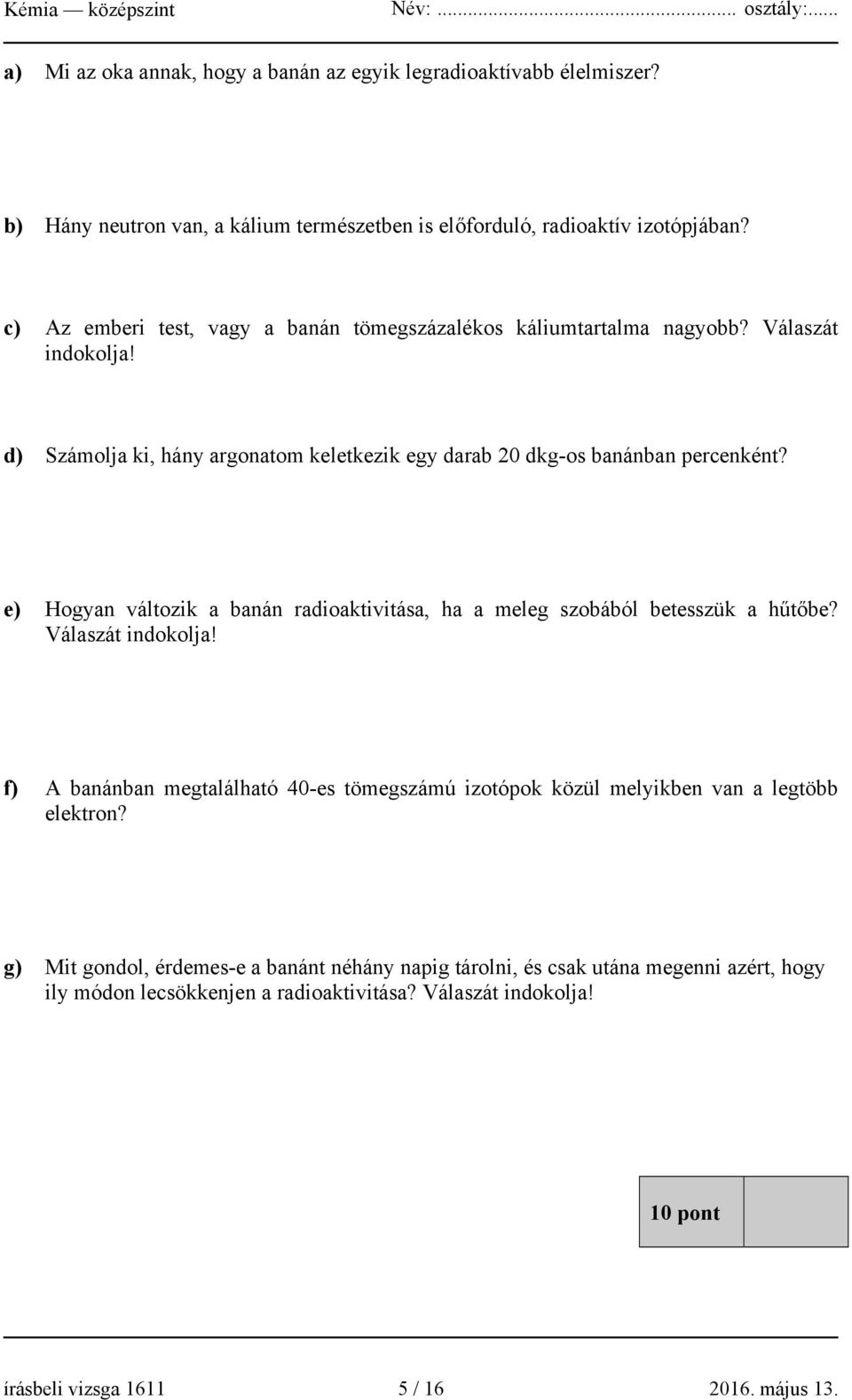 e) Hogyan változik a banán radioaktivitása, ha a meleg szobából betesszük a hűtőbe? Válaszát indokolja!