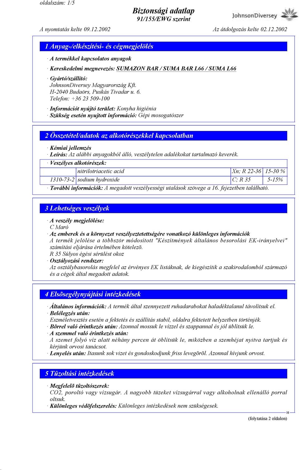 Az alábbi anyagokból álló, veszélytelen adalékokat tartalmazó keverék.