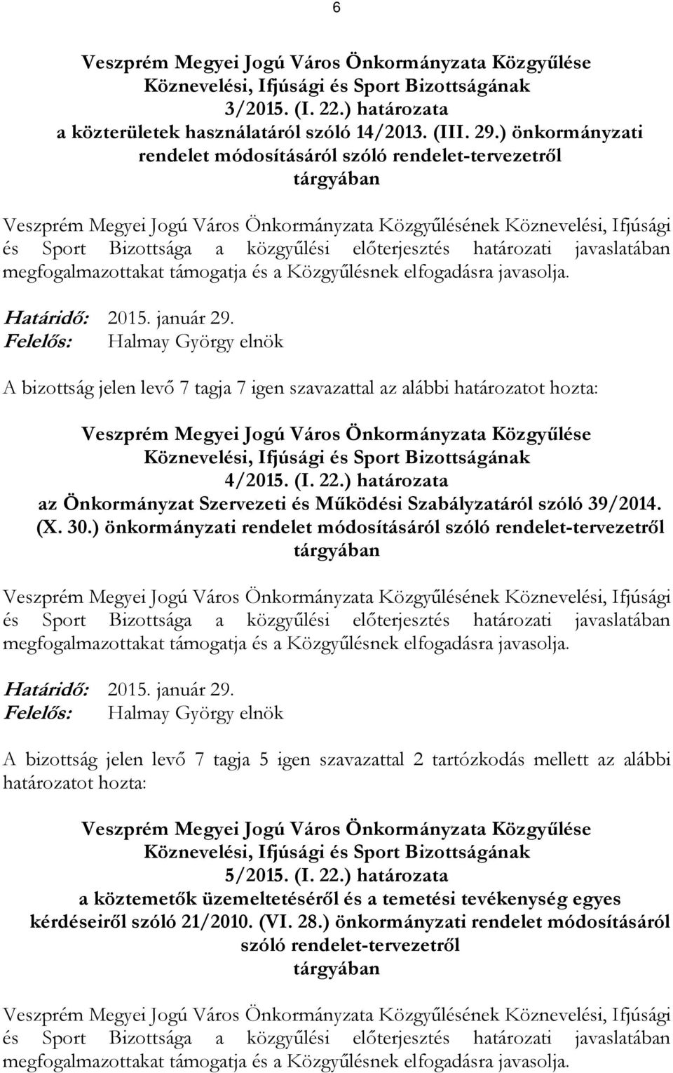 határozatot hozta: Veszprém Megyei Jogú Város Önkormányzata Közgyűlése 4/2015. (I. 22.) határozata az Önkormányzat Szervezeti és Működési Szabályzatáról szóló 39/2014. (X. 30.