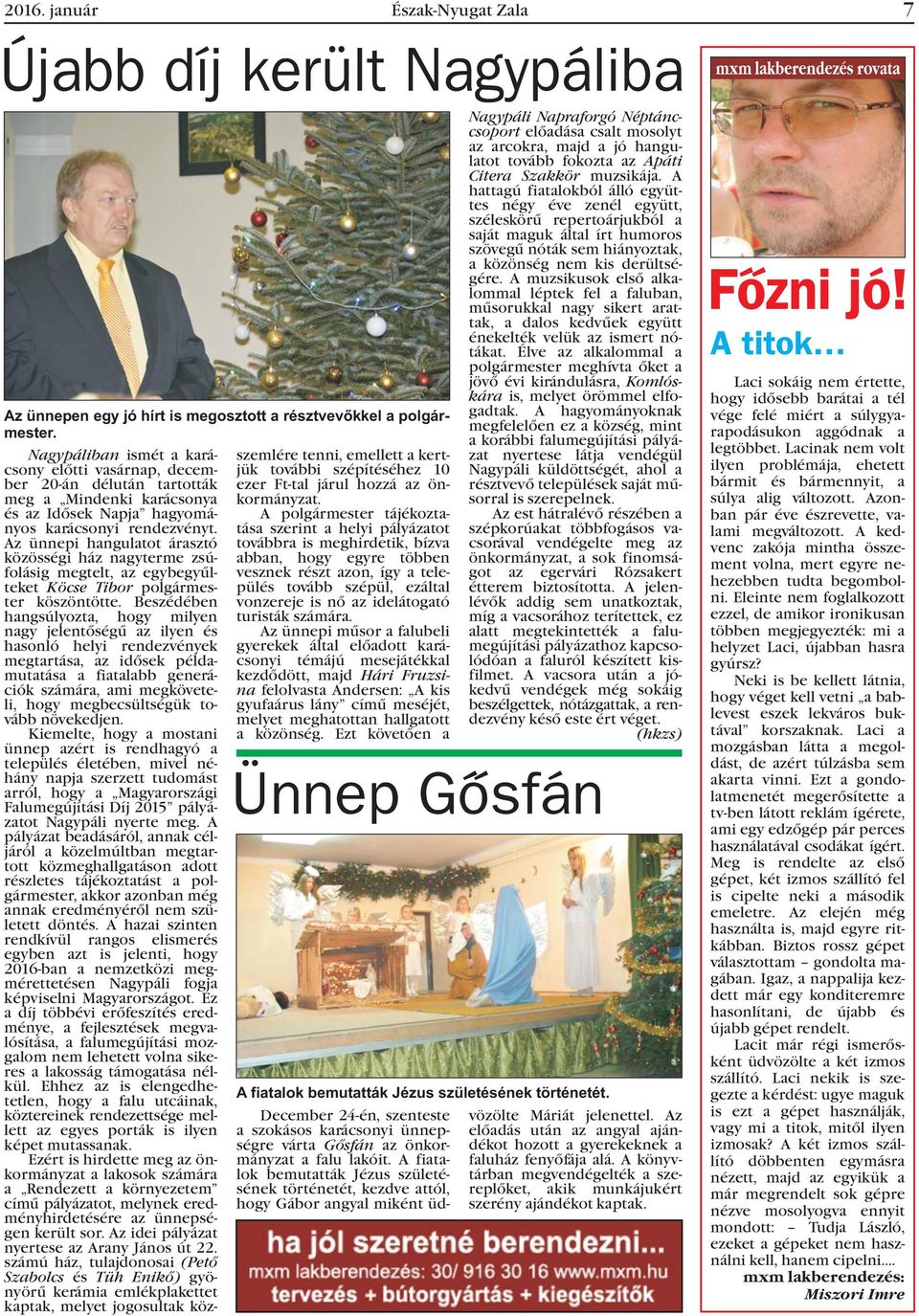 Az ünnepi hangulatot árasztó közösségi ház nagyterme zsúfolásig megtelt, az egybegyûlteket Köcse Tibor polgármester köszöntötte.