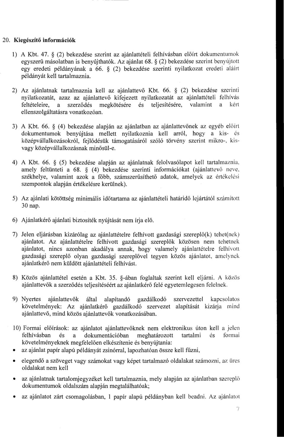 (2) bekezdése szerinti nyilatkozat eredeti aláírt példányát kell tartalmaznia. 2) Az ajánlatnak tartalmaznia kell az ajánlattevő Kbt. 66.