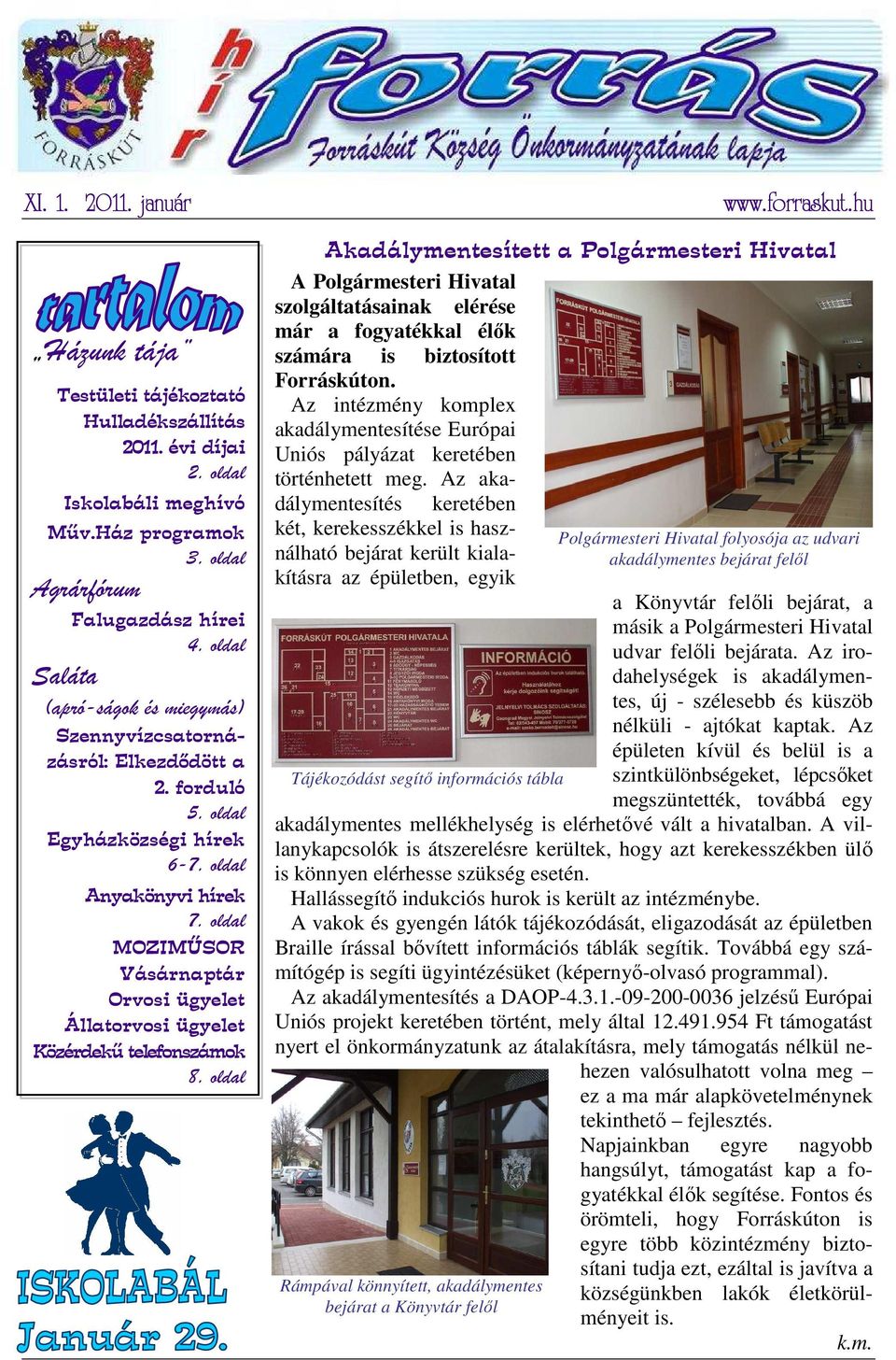 oldal MOZIMŰSOR Vásárnaptár Orvosi ügyelet Állatorvosi ügyelet Közérdekű telefonszámok 8. oldal www.forraskut.