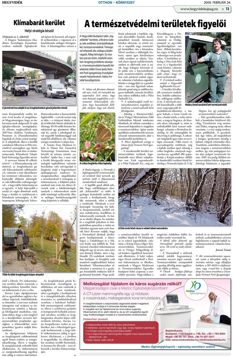 Kovács Lajos alpolgármester, aki az egyesületben tagként a kerületet képviseli, érdeklődésünkre elmondta: a szervezet szakmai támogatást tud nyújtani az önkormányzat számára a lakossági felvilágosító