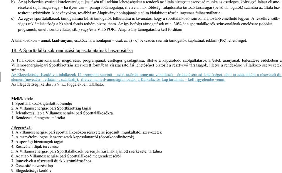 kialakított részén ingyenes felhasználhatja. c) Az egyes sporttalálkozók támogatására külső támogatók felkutatása is kívánatos, hogy a sporttalálkozó színvonala tovább emelhető legyen.