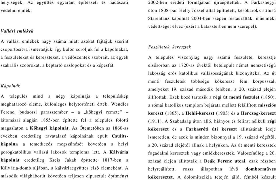 egyéb szakrális szobrokat, a képtartó oszlopokat és a képesfát. Kápolnák A település mind a négy kápolnája a településkép meghatározó eleme, különleges helytörténeti érték.