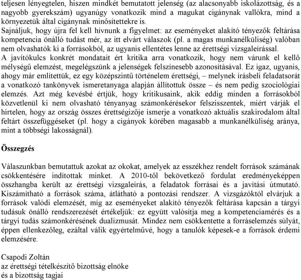 a magas munkanélküliség) valóban nem olvashatók ki a forrásokból, az ugyanis ellentétes lenne az érettségi vizsgaleírással.