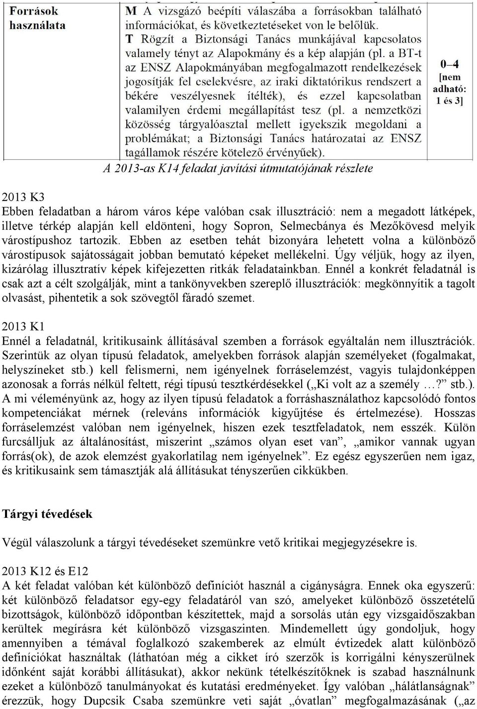 Úgy véljük, hogy az ilyen, kizárólag illusztratív képek kifejezetten ritkák feladatainkban.