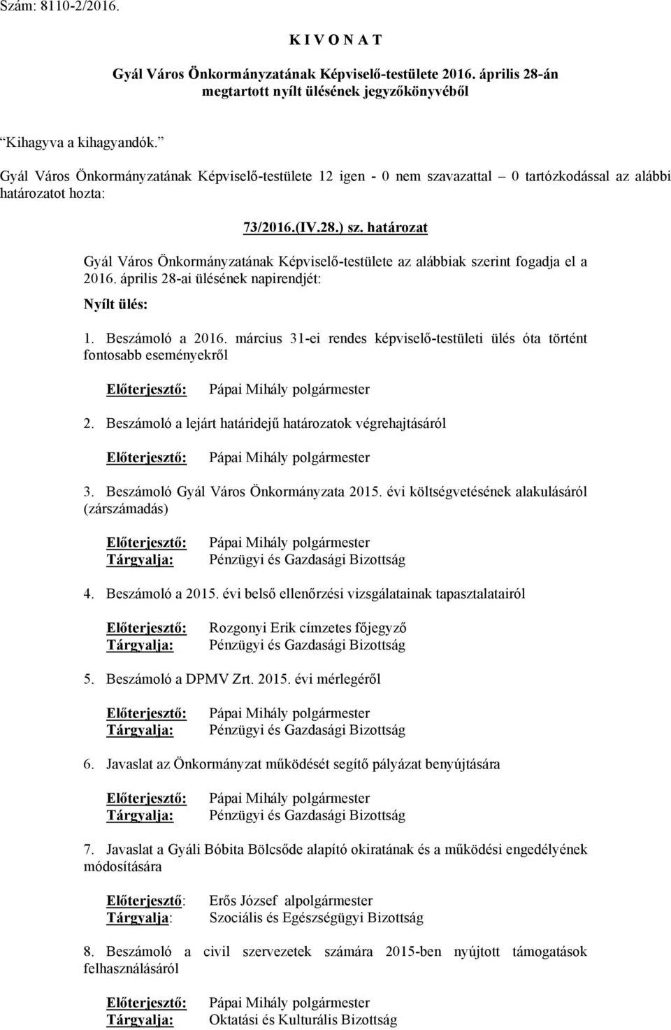 Beszámoló Gyál Város Önkormányzata 2015. évi költségvetésének alakulásáról (zárszámadás) Pápai Mihály Pénzügyi és Gazdasági Bizottság 4. Beszámoló a 2015.