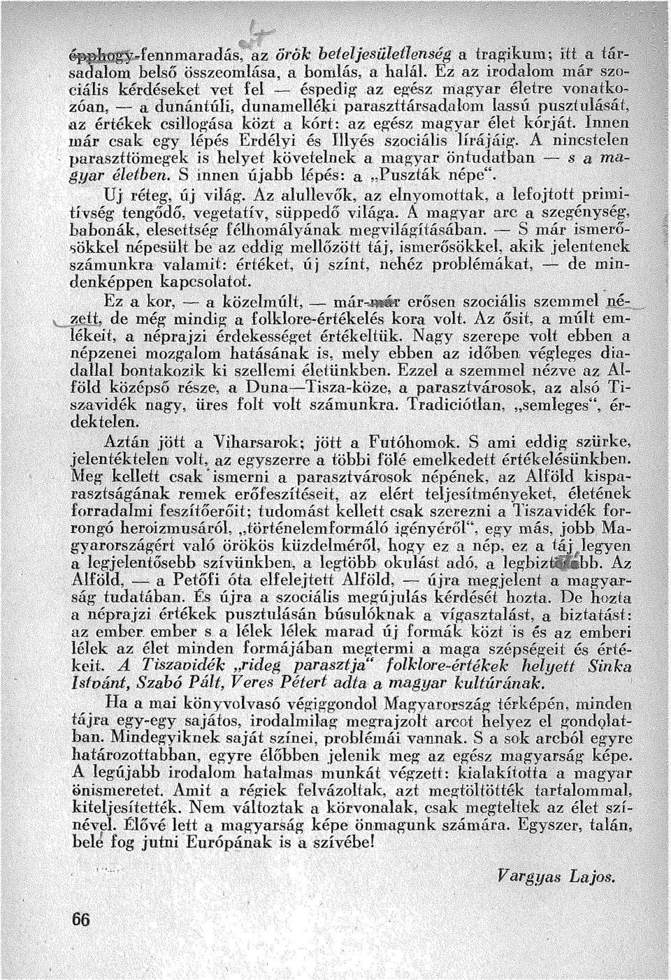 ' már csak egy lépés Erdélyi és Ill~és szociális Jíráiáig. A nincstelen.". paraszttömegek is helyet követelnele a magyar öntudatban - s a mq-;/,,' gyar életben. S innen ú.jabb lépés: a "Puszták népe".