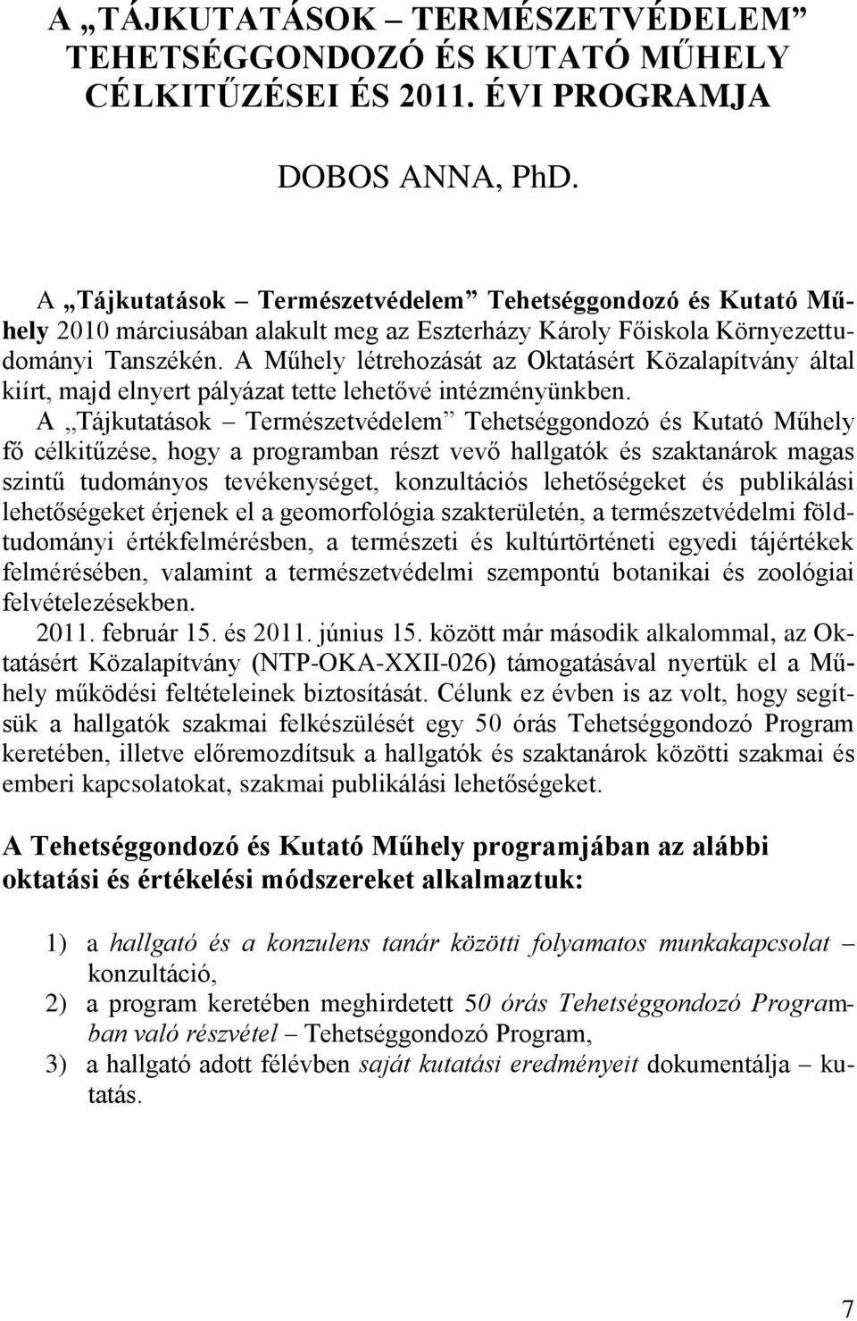 A Műhely létrehozását az Oktatásért Közalapítvány által kiírt, majd elnyert pályázat tette lehetővé intézményünkben.