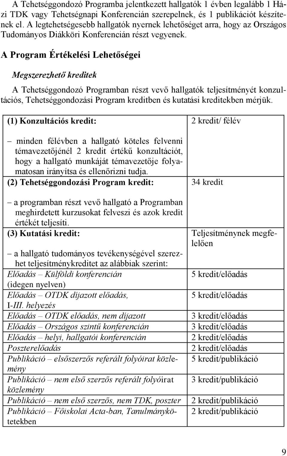 A Program Értékelési Lehetőségei Megszerezhető kreditek A Tehetséggondozó Programban részt vevő hallgatók teljesítményét konzultációs, Tehetséggondozási Program kreditben és kutatási kreditekben