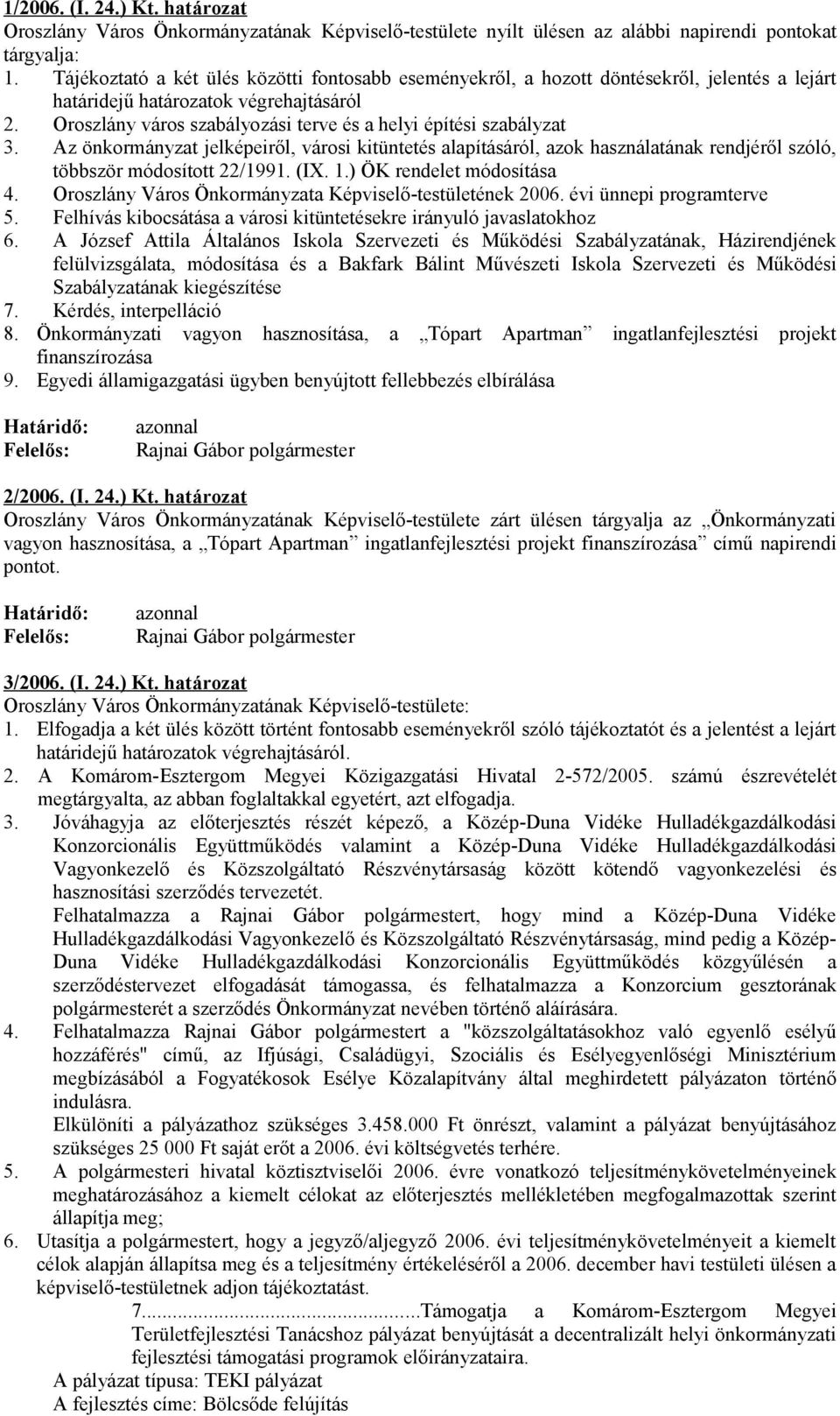 Oroszlány város szabályozási terve és a helyi építési szabályzat 3. Az önkormányzat jelképeiről, városi kitüntetés alapításáról, azok használatának rendjéről szóló, többször módosított 22/1991. (IX.