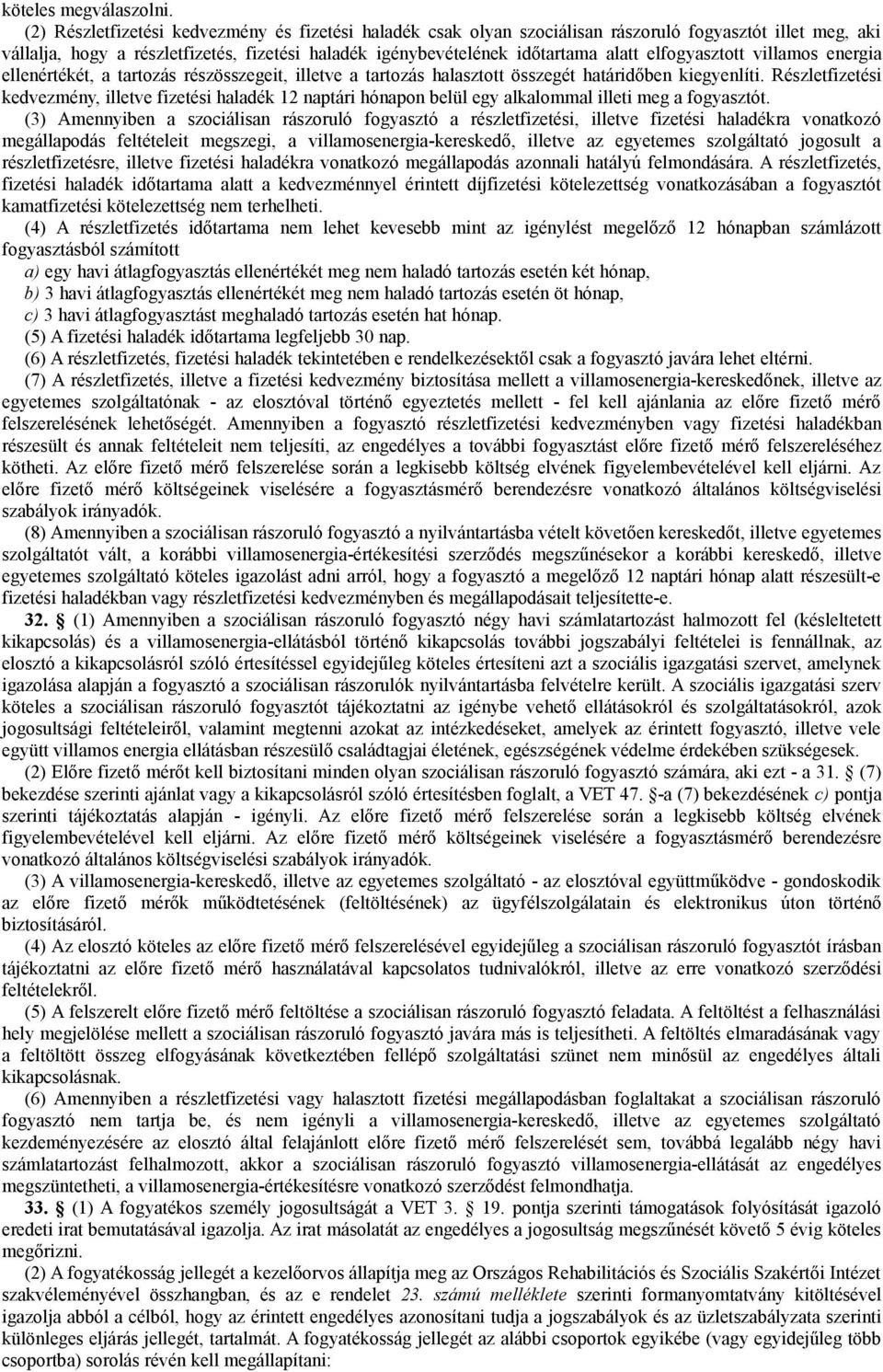 elfogyasztott villamos energia ellenértékét, a tartozás részösszegeit, illetve a tartozás halasztott összegét határidőben kiegyenlíti.