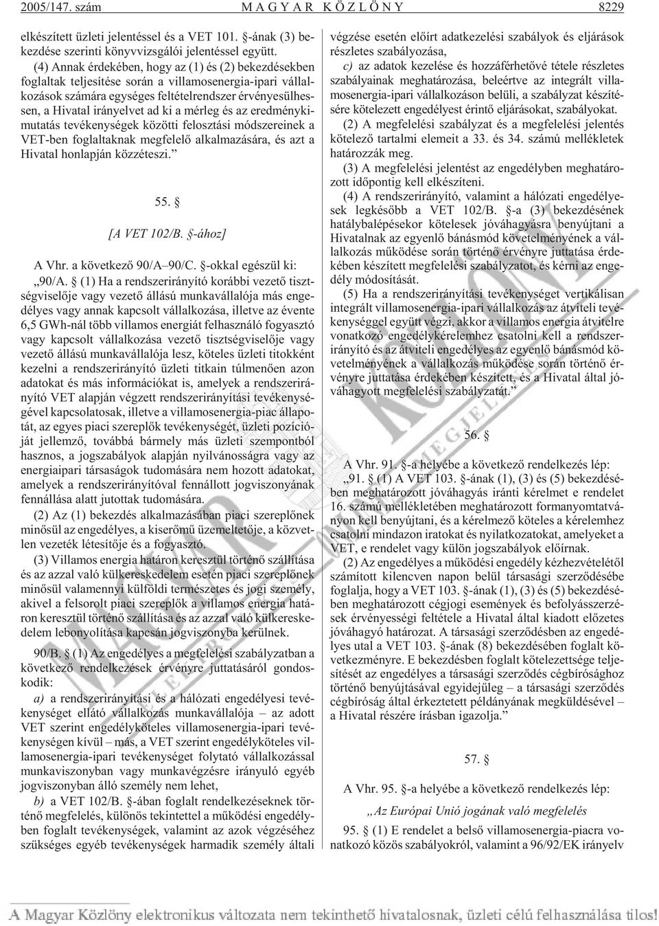 sül hes - sen, a Hi va tal irány el vet ad ki a mér leg és az ered mény ki - mu ta tás te vé keny sé gek kö zöt ti fel osz tá si mód sze re i nek a VET-ben fog lal tak nak meg fe le lõ al kal ma zá