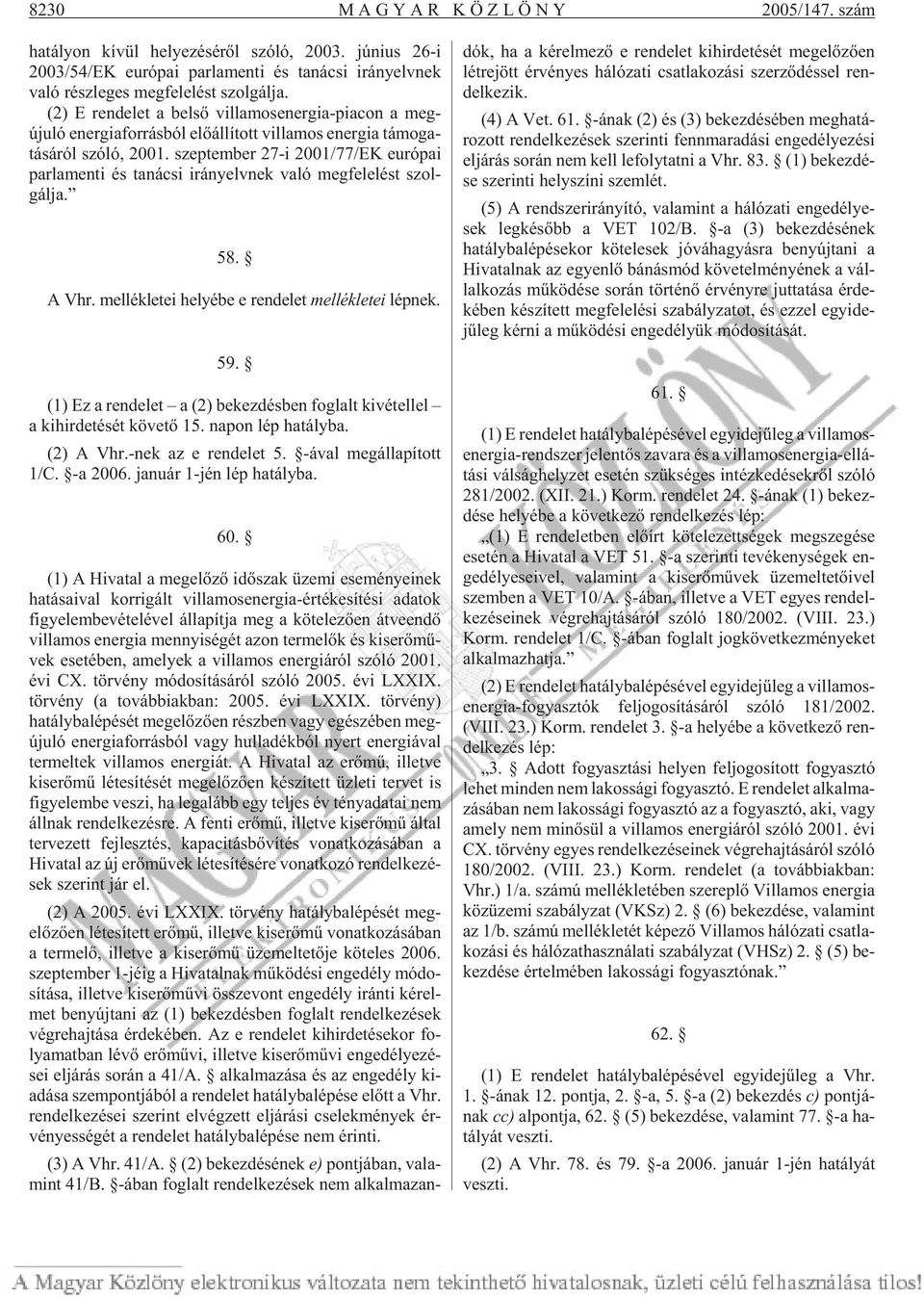 (2) E ren de let a bel sõ vil la mos ener gia-pi a con a meg - újuló ener gia for rás ból elõ ál lí tott vil la mos ener gia tá mo ga - tá sá ról szóló, 2001.