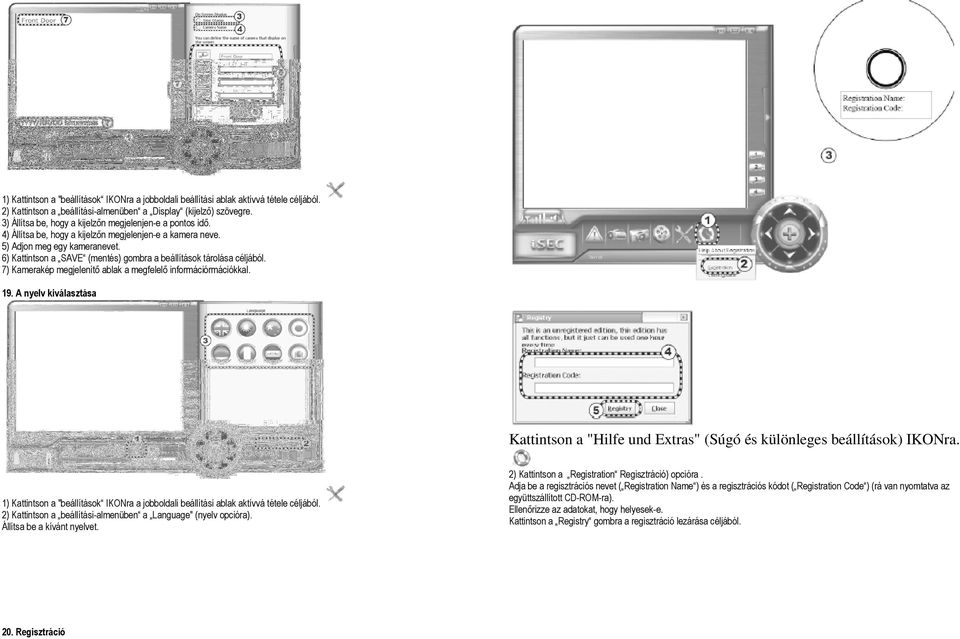 6) Kattintson a SAVE (mentés) gombra a beállítások tárolása céljából. 7) Kamerakép megjelenítő ablak a megfelelő információrmációkkal. 19.