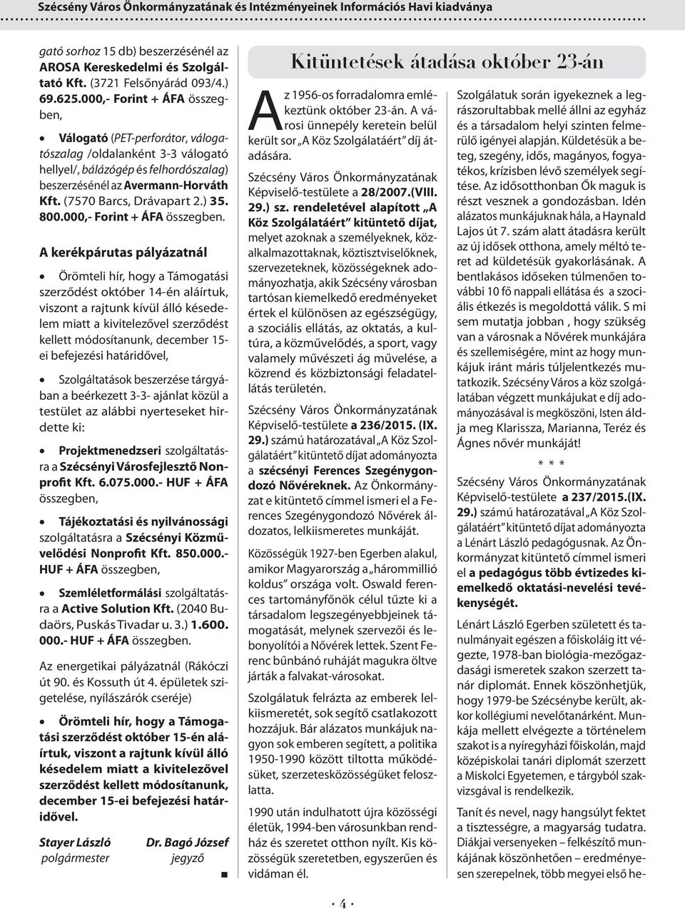 ) 35. 800.000,- Forint + ÁFA összegben.