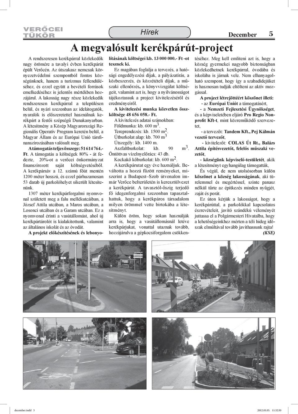A lakosság nagy része közlekedik rendszeresen kerékpárral a településen belül, és nyári szezonban az idelátogatók, nyaralók is előszeretettel használnak kerékpárt a festői szépségű Dunakanyarban.