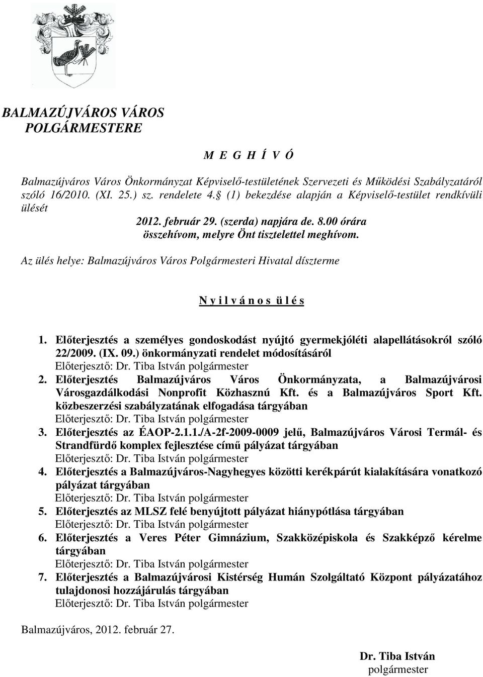 Az ülés helye: Balmazújváros Város Polgármesteri Hivatal díszterme N y i l v á n o s ü l é s 1. Elıterjesztés a személyes gondoskodást nyújtó gyermekjóléti alapellátásokról szóló 22/2009. (IX. 09.