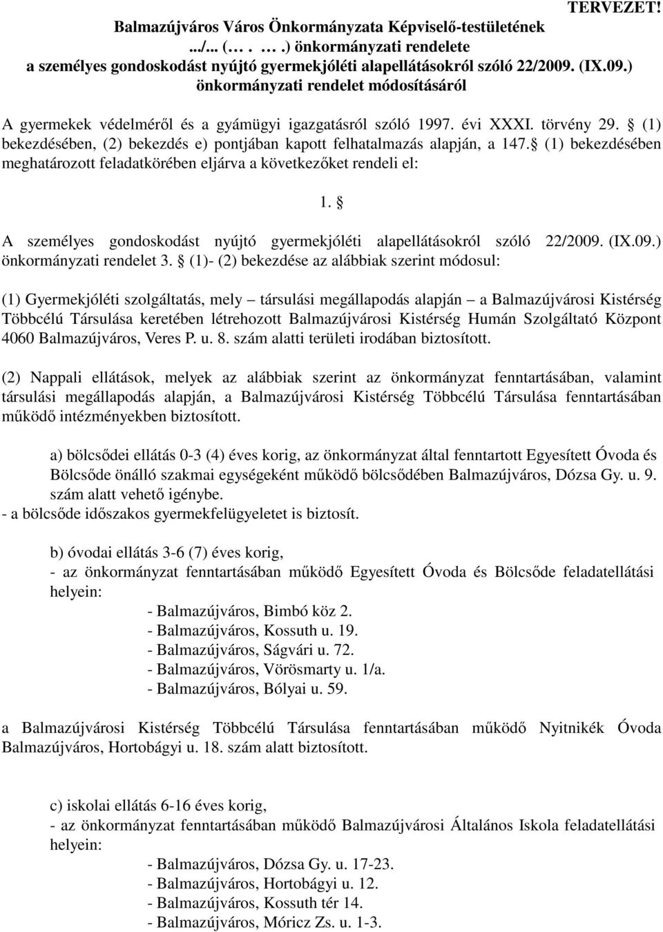 (1) bekezdésében, (2) bekezdés e) pontjában kapott felhatalmazás alapján, a 147. (1) bekezdésében meghatározott feladatkörében eljárva a következıket rendeli el: 1.