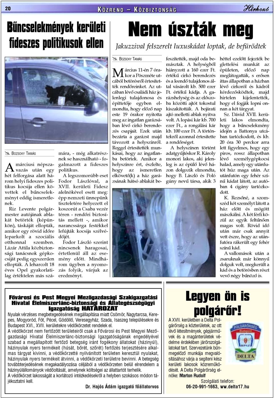 Riz Levente polgármester autójának ablakát betörték (képünkön), táskáját ellopták, amikor egy rövid idõre leparkolt a szociális otthonnal szemben.