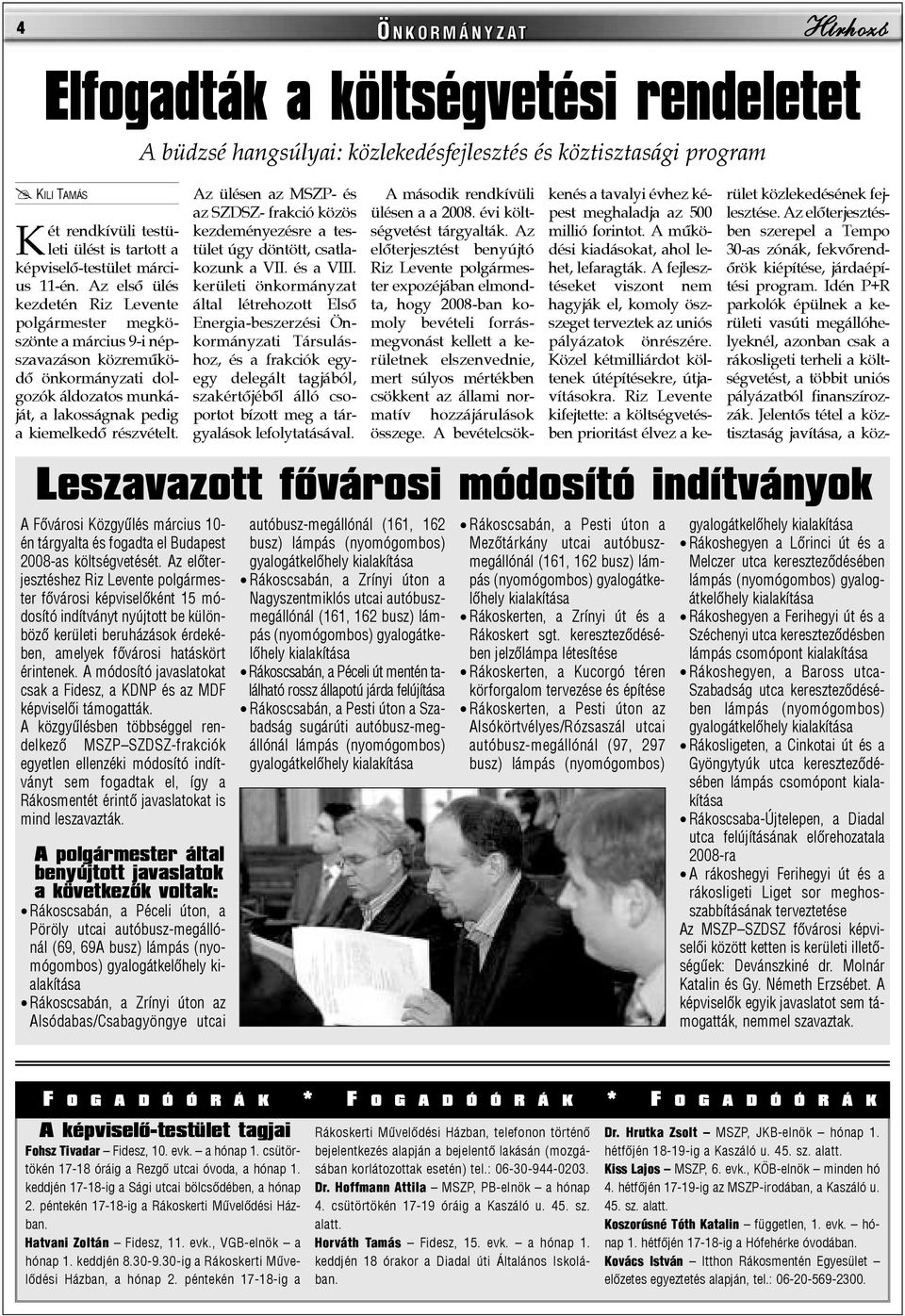 A Fõvárosi Közgyûlés március 10- én tárgyalta és fogadta el Budapest 2008-as költségvetését.