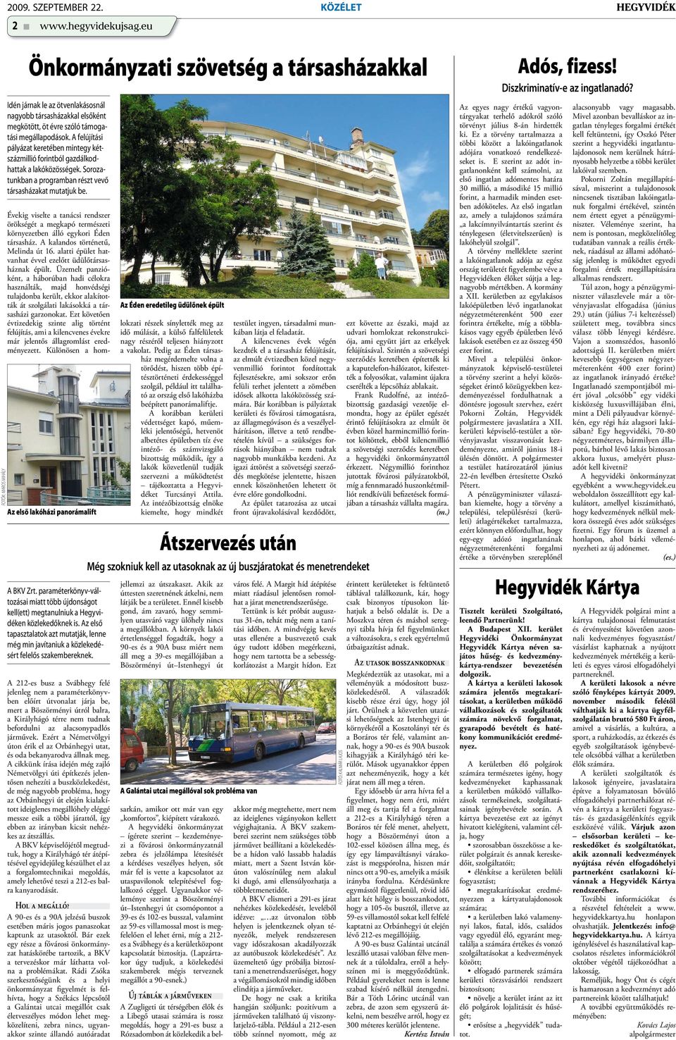 A felújítási pályázat keretében mintegy kétszázmillió forintból gazdálkodhattak a lakóközösségek. Sorozatunkban a programban részt vevő társasházakat mutatjuk be.
