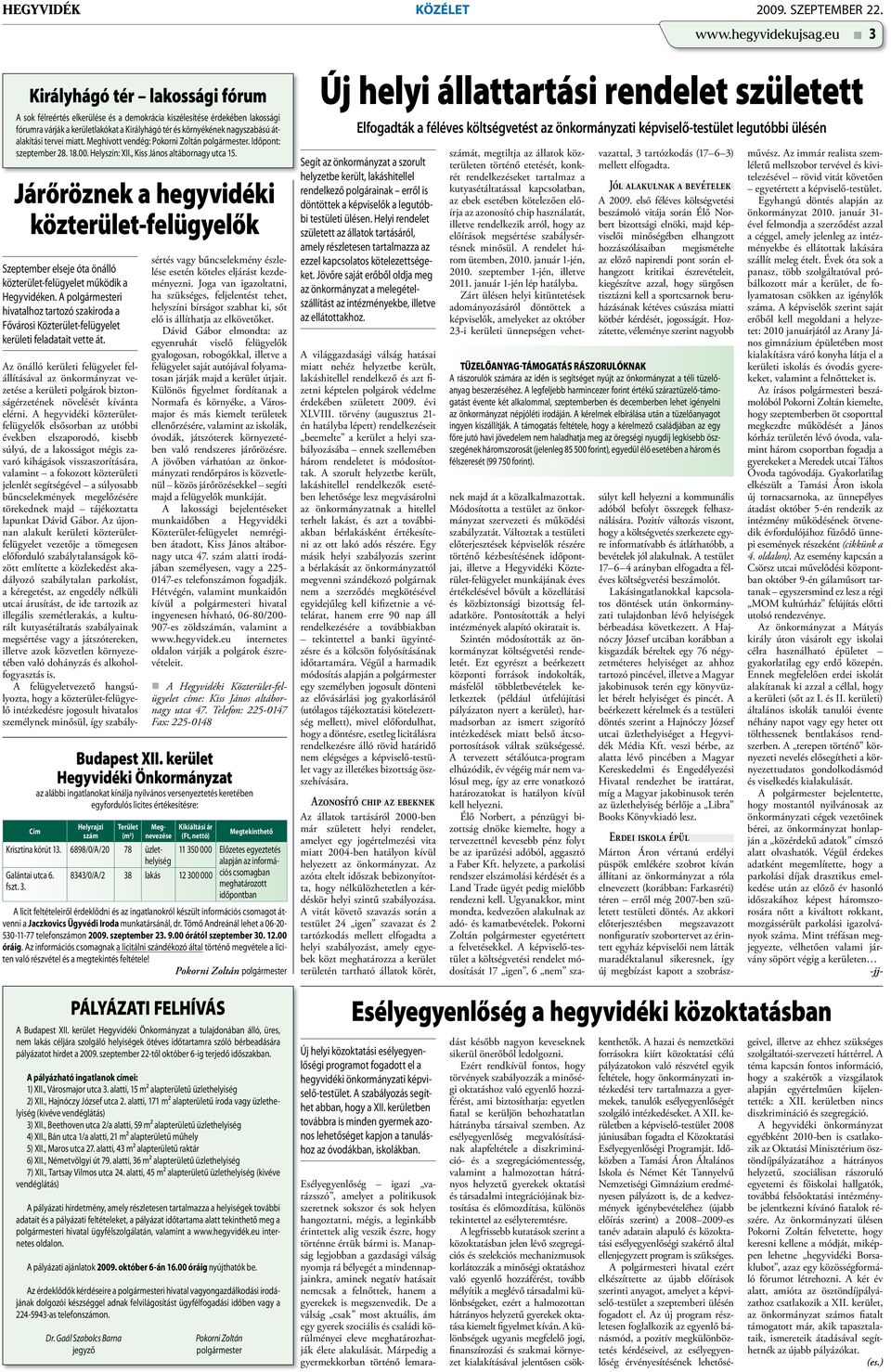 átalakítási tervei miatt. Meghívott vendég: Pokorni Zoltán polgármester. Időpont: szeptember 28. 18.00. Helyszín: XII., Kiss János altábornagy utca 15.
