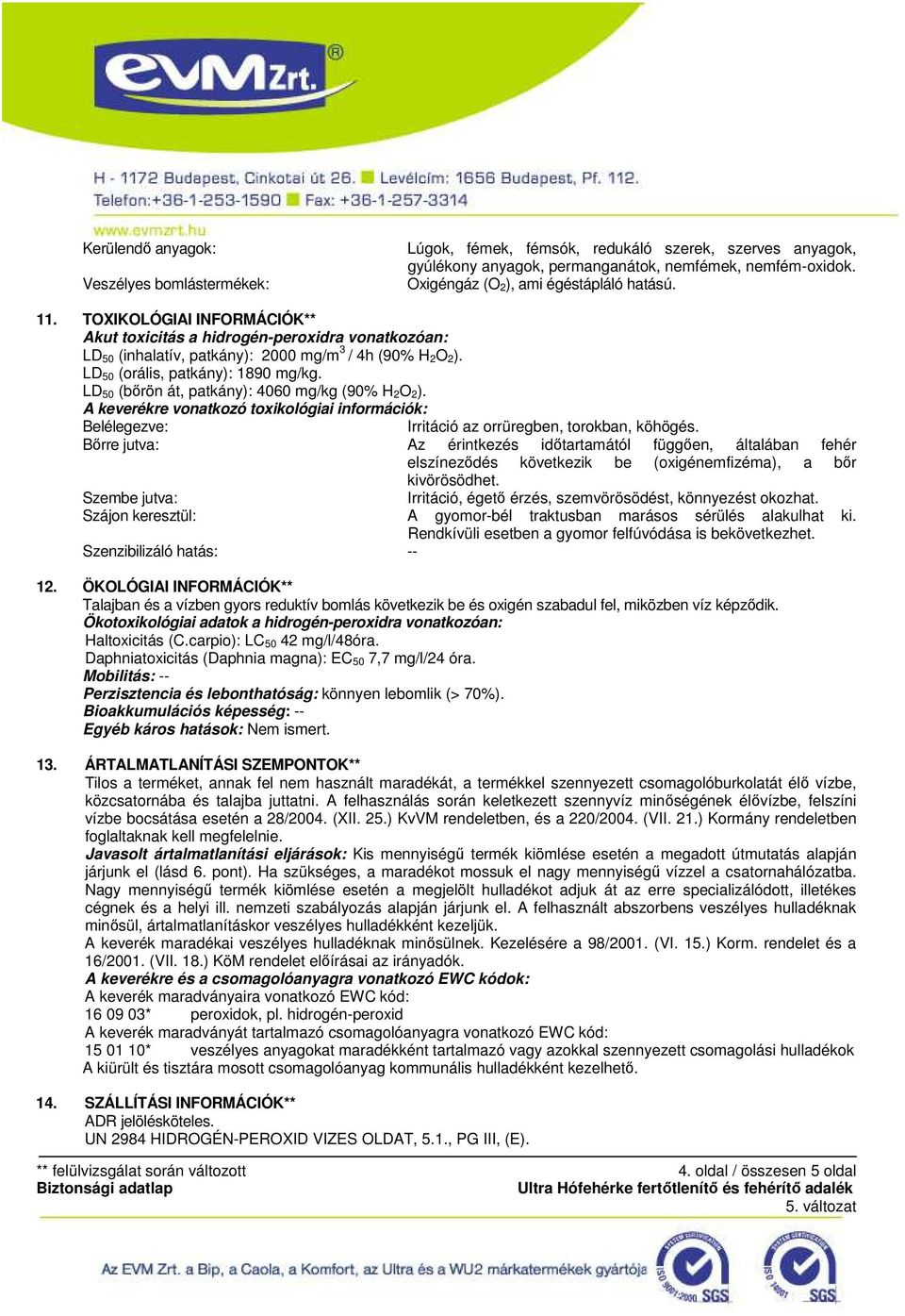 LD 50 (bőrön át, patkány): 4060 mg/kg (90% H 2O 2). A keverékre vonatkozó toxikológiai információk: Belélegezve: Irritáció az orrüregben, torokban, köhögés.