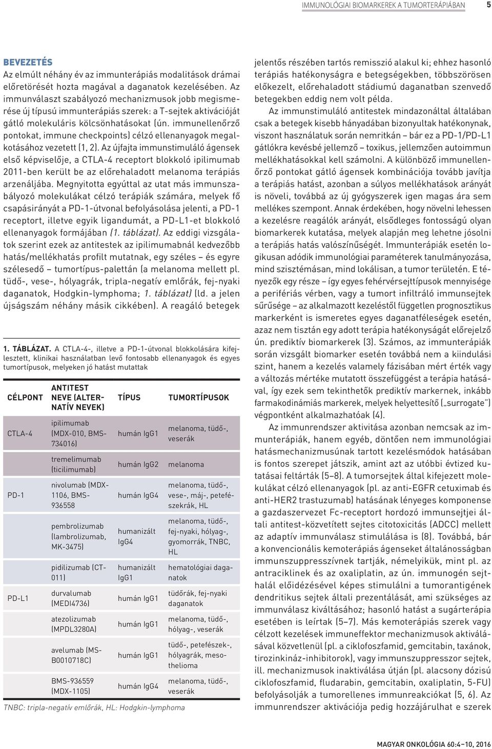 immunellenőrző pontokat, immune checkpoints) célzó ellenanyagok megalkotásához vezetett (1, 2).