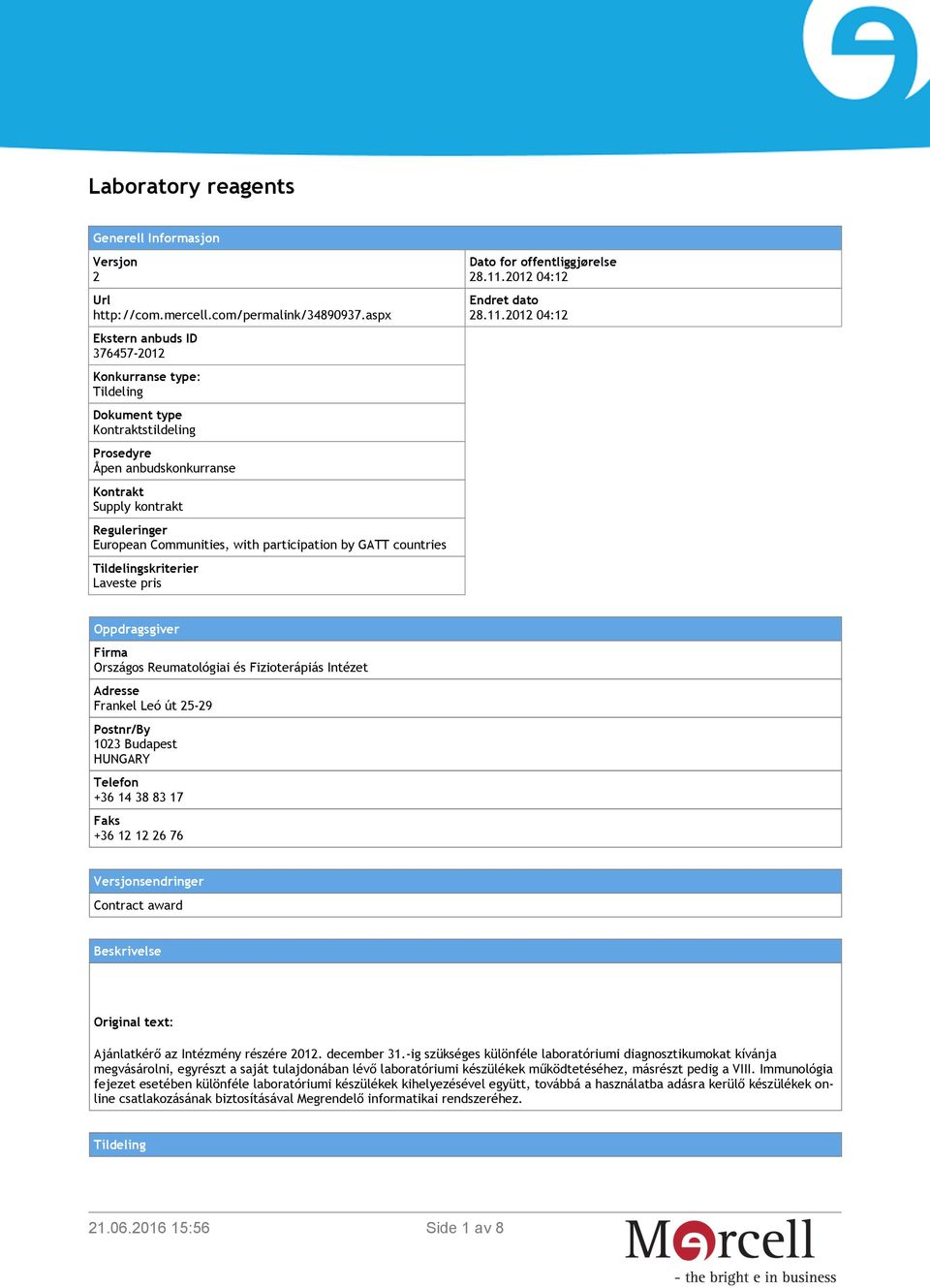 participation by GATT countries Tildelingskriterier Laveste pris Dato for offentliggjørelse 28.11.