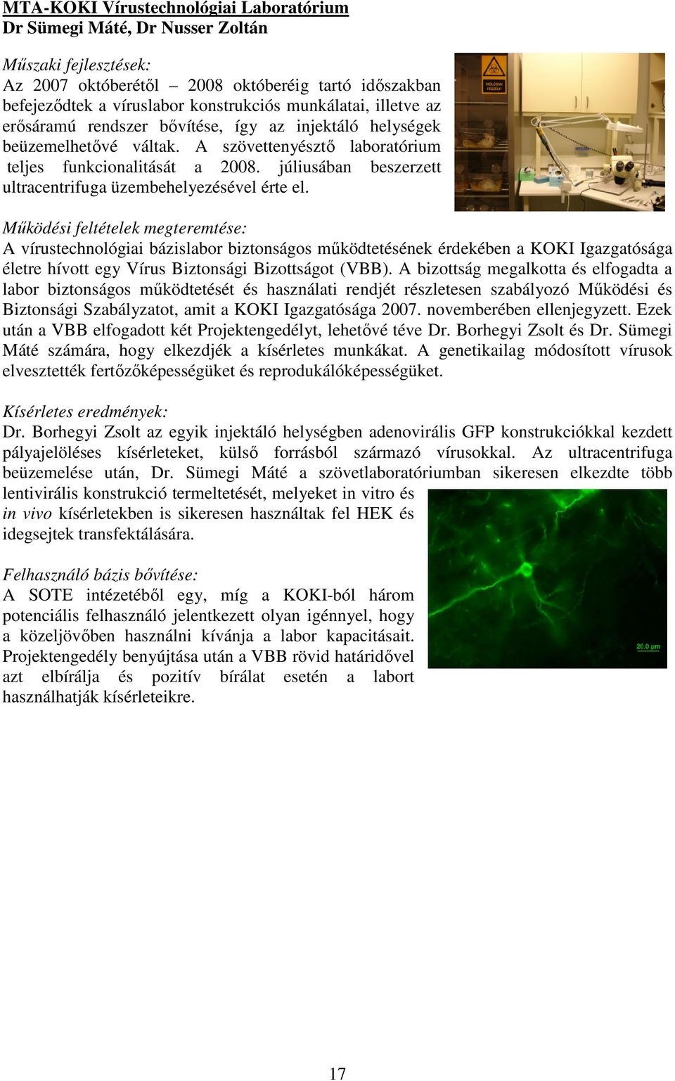 júliusában beszerzett ultracentrifuga üzembehelyezésével érte el.