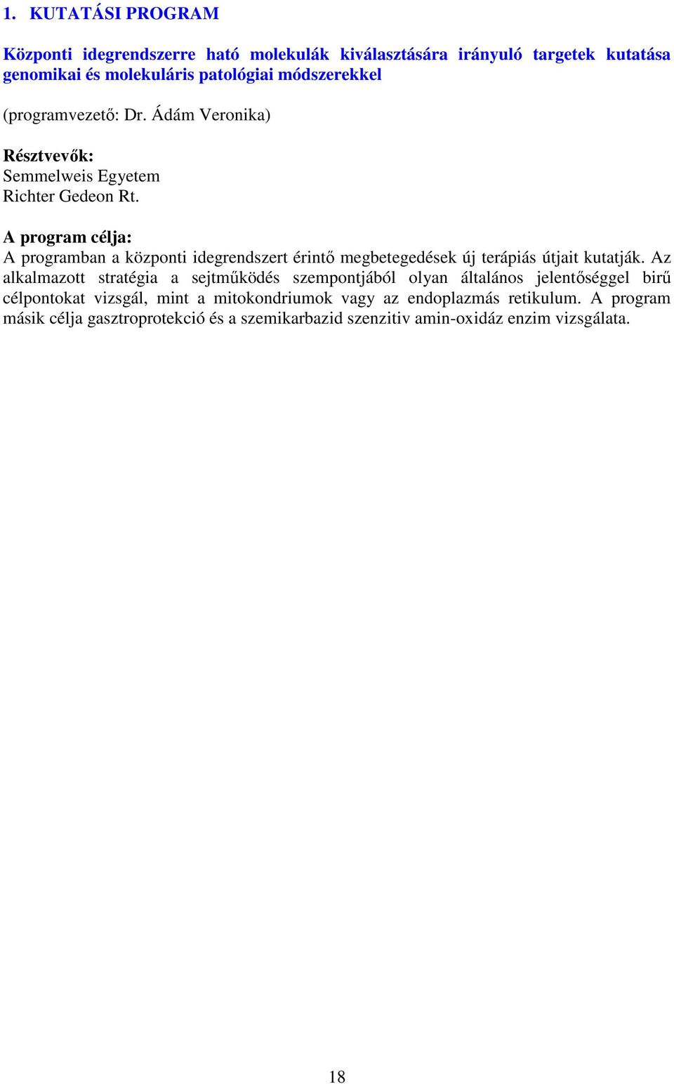 A program célja: A programban a központi idegrendszert érintı megbetegedések új terápiás útjait kutatják.