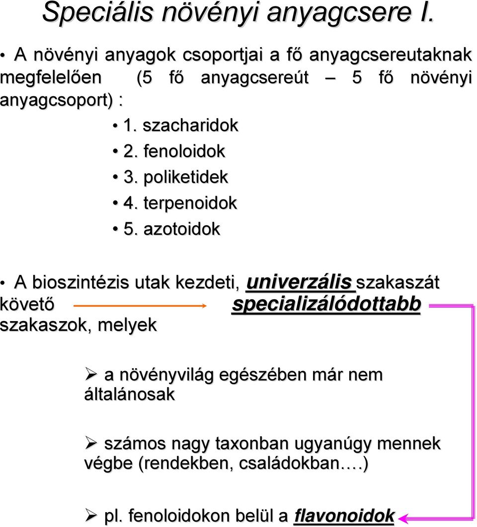 szacharidok 2. fenoloidok 3. poliketidek 4. terpenoidok 5.