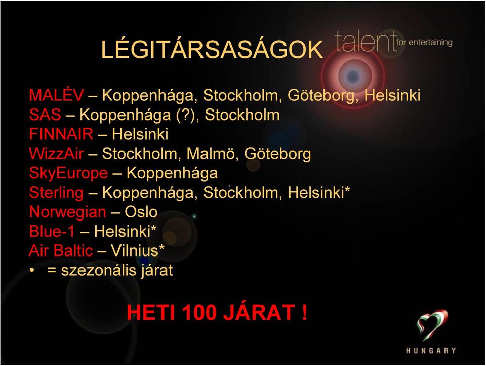 ), Stockholm FINNAIR Helsinki WizzAir Stockholm, Malmö, Göteborg
