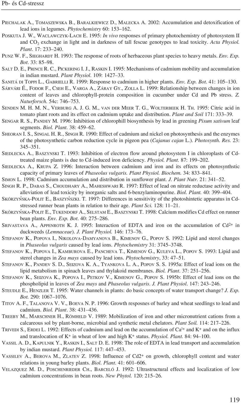 , SIEGHARDT H. 1993: The response of roots of herbaceous plant species to heavy metals. Env. Exp. Bot. 33: 85 98. SALT D. E., PRINCE R. C., PICKERING I. J., RASKIN I.