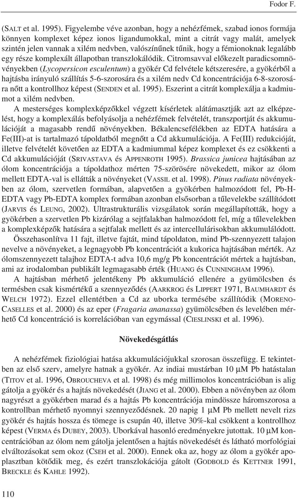 tûnik, hogy a fémionoknak legalább egy része komplexált állapotban transzlokálódik.