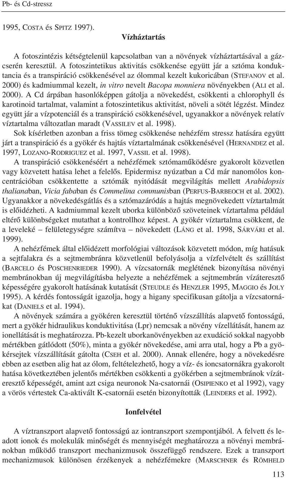 2000) és kadmiummal kezelt, in vitro nevelt Bacopa monniera növényekben (ALI et al. 2000).